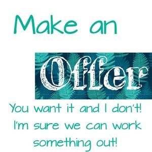 I accept most offers!!
